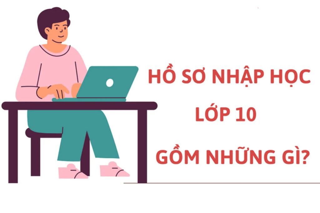 Giấy tờ cần chuẩn bị khi nhập học lớp 10